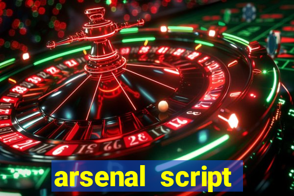 arsenal script pastebin 2022